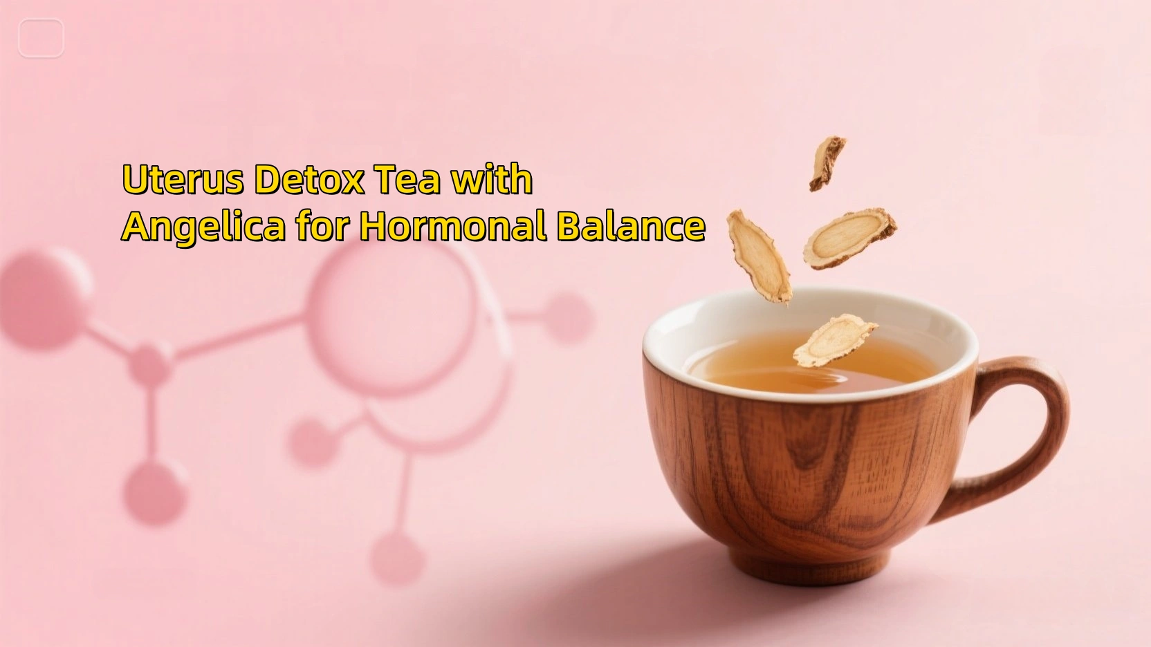Uterus Detox Tea with Angelica for Hormonal Balance
